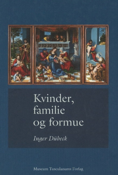 Kvinder, familie og formue : Studier i dansk og europaeisk retshistorie Kvinder, familie og formue : Studier i dansk og europaeisk retshistorie