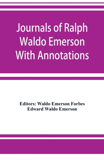 Journals of Ralph Waldo Emerson With Annotations
