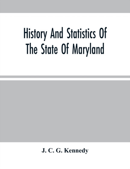 History And Statistics Of The State Of Maryland : According To The Returns Of The Seventh Census Of The United States, 1850