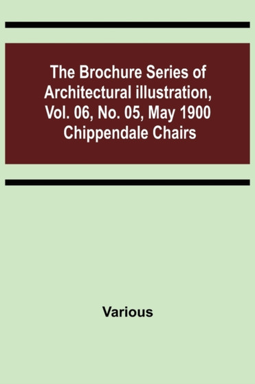 The Brochure Series of Architectural Illustration, vol. 06, No. 05, May 1900; Chippendale Chairs