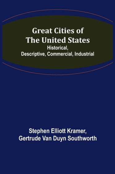 Great Cities of the United States; Historical, Descriptive, Commercial, Industrial