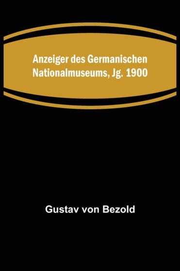 Anzeiger des Germanischen Nationalmuseums, Jg. 1900