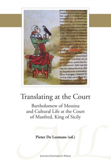 Translating at the Court : Bartholomew of Messina and Cultural Life at the Court of Manfred of Sicily