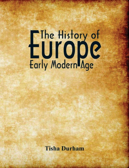 The History of Europe : Early Modern Age