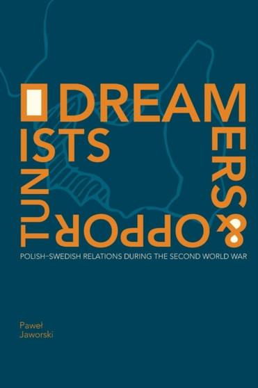 Dreamers and Opportunists : Polish-Swedish Relations during the Second World War : 73