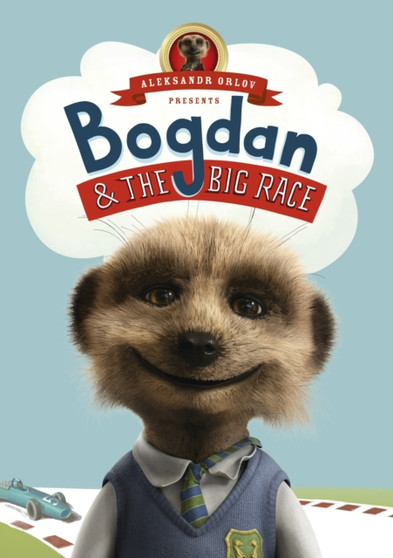 Bogdan and the Big Race : (Meerkat Tales) by Aleksandr Orlov - Hardback