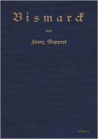Bismarck. Eine Biographie : Nachdruck der Originalausgabe von 1915. In Frakturschrift