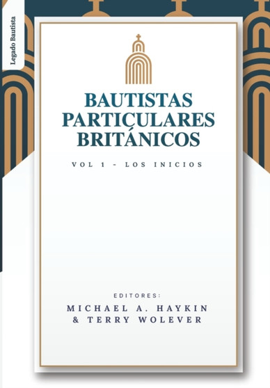 Los Bautistas Particulares Britanicos - Vol. 1 : Los Inicios : 1