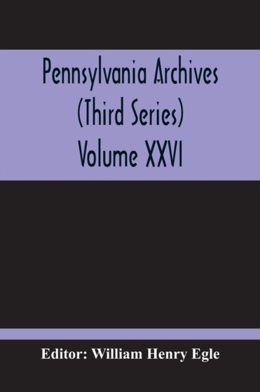 Pennsylvania Archives (Third Series) Volume XXVI
