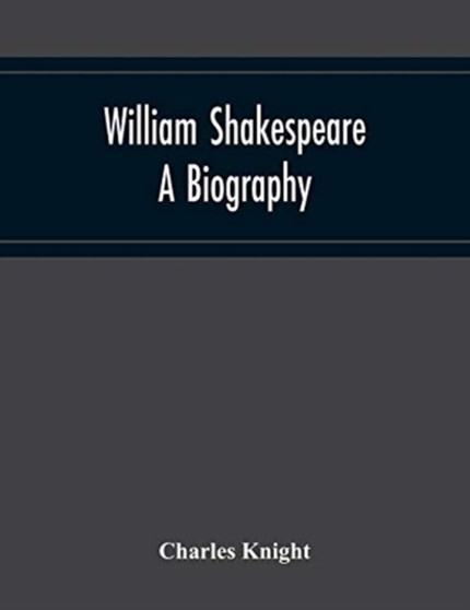 William Shakespeare : A Biography