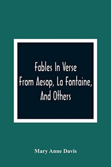 Fables In Verse : From Aesop, La Fontaine, And Others