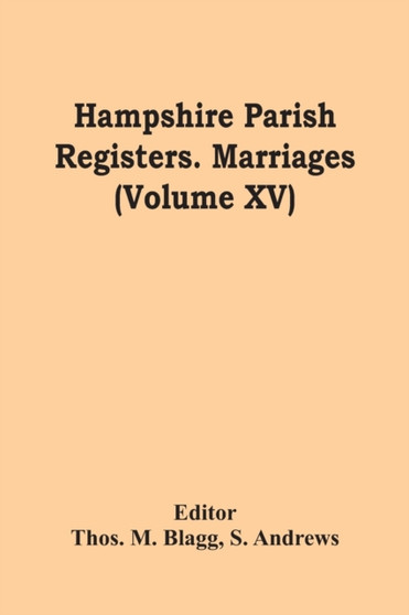 Hampshire Parish Registers. Marriages (Volume Xv)