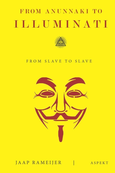From Anunnaki to Illuminati : From Slave to Slave