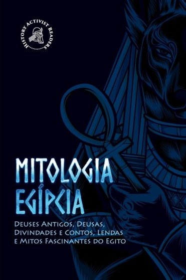 Mitologia egipcia : Deuses Antigos, Deusas, Divindades e Contos, Lendas e Mitos Fascinantes do Egito
