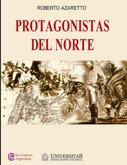 Protagonistas del Norte : Coleccion La Cultura Argentina : 8