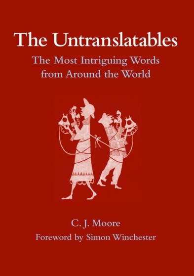 The Untranslatables: The Most Intriguing Words from Around the World by C.J. Moore - Hardback