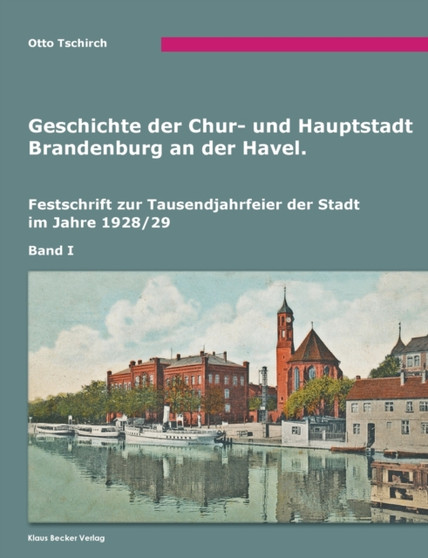 Geschichte der Chur- und Hauptstadt Brandenburg an der Havel, Band I : Brandenburg an der Havel, 1928/