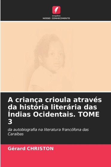 A crianca crioula atraves da historia literaria das Indias Ocidentais. TOME 3