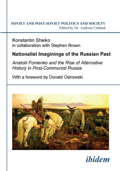 Nationalist Imaginings of the Russian Past. Anatolii Fomenko and the Rise of Alternative History in Post-Communist Russia. With a foreword by Donald Ostrowski : 86