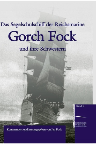 Das Segelschulschiff der Reichsmarine "Gorch Fock" und ihre Schwestern