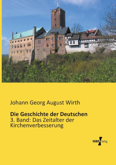 Die Geschichte der Deutschen : 3. Band: Das Zeitalter der Kirchenverbesserung