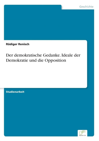 Der Demokratische Gedanke. Ideale Der Demokratie Und Die Opposition