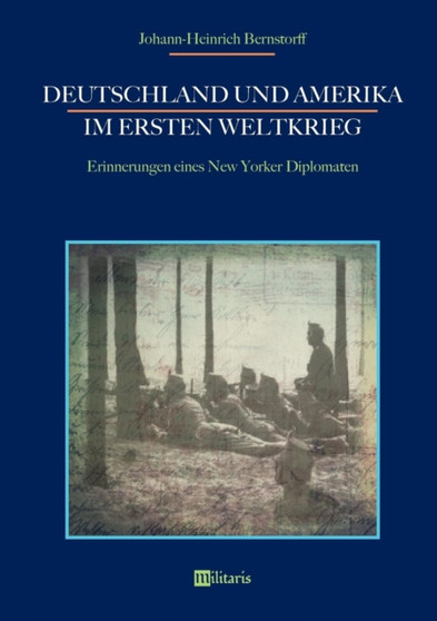 Deutschland und Amerika im Ersten Weltkrieg : Erinnerungen eines New Yorker Diplomaten