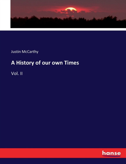 A History of our own Times : Vol. II