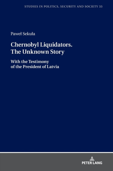 Chernobyl Liquidators. The Unknown Story : With the Testimony of the President of Latvia : 33