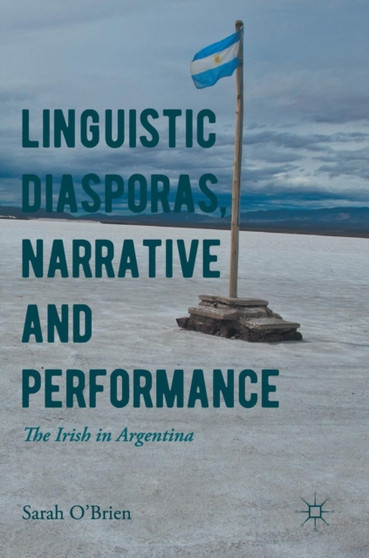 Linguistic Diasporas, Narrative and Performance : The Irish in Argentina