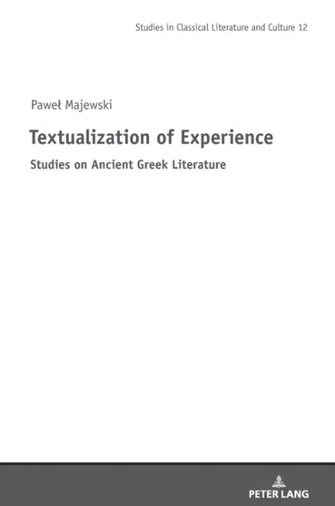 Textualization of Experience : Studies on Ancient Greek Literature : 12