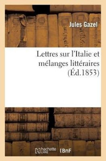 Lettres Sur l'Italie Et Melanges Litteraires