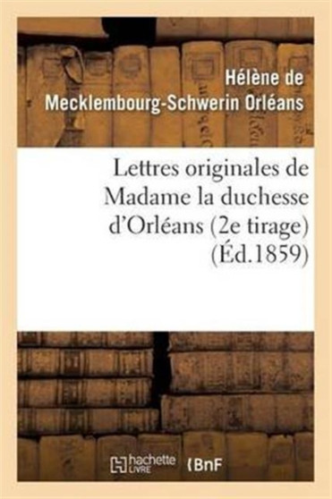 Lettres Originales de Madame La Duchesse d'Orleans