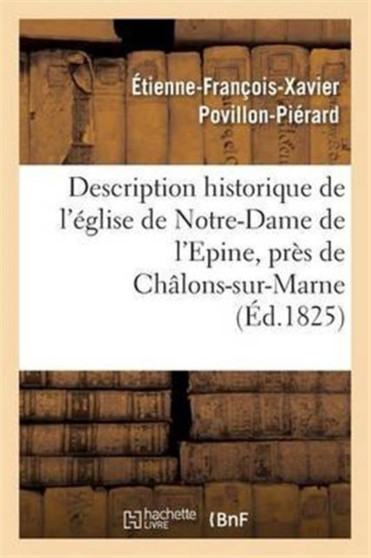 Description Historique de l'Eglise de Notre-Dame de l'Epine, Pres de Chalons-Sur-Marne