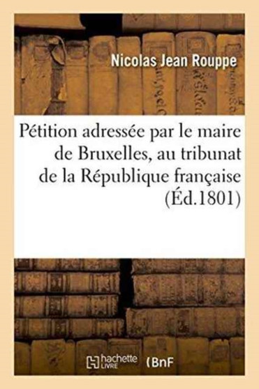 Petition Adressee Par Le Maire de Bruxelles, Au Tribunat de la Republique Francaise