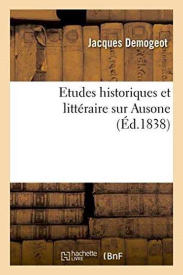 Etudes Historiques Et Litteraire Sur Ausone Etudes Historiques Et Litteraire Sur Ausone