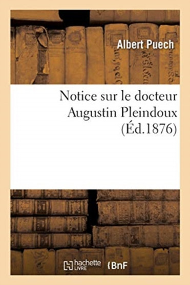 Notice Sur Le Docteur Augustin Pleindoux