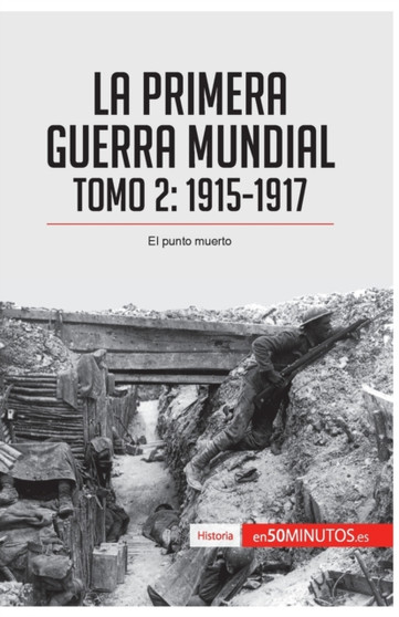 La Primera Guerra Mundial. Tomo 2 : 1915-1917, el punto muerto
