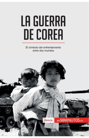 La guerra de Corea : El simbolo del enfrentamiento entre dos mundos