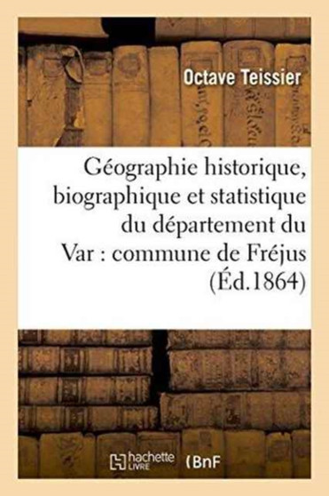 Geographie Historique, Biographique Et Statistique Du Departement Du Var: Commune de Frejus