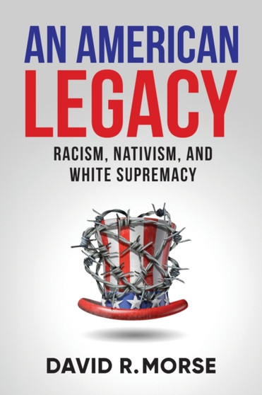 An American Legacy : Racism, Nativism, and White Supremacy