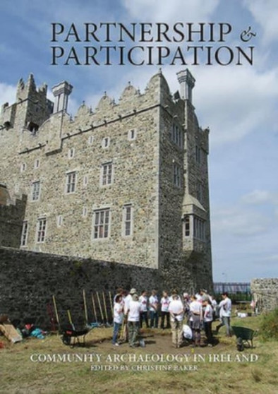 Partnership & Participation : Community Archaeology in Ireland