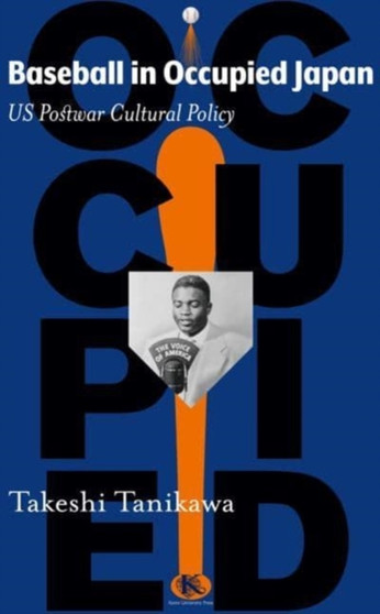 Baseball in Occupied Japan : US Postwar Cultural Policy