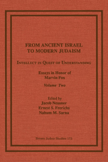 From Ancient Israel to Modern Judaism : Intellect in Quest of Understanding, Essays in Honor of Marvin Fox, Volume 2