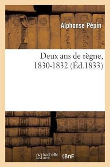 Deux ANS de Regne, 1830-1832