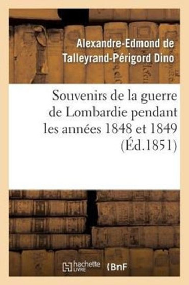 Souvenirs de la Guerre de Lombardie Pendant Les Annees 1848 Et 1849