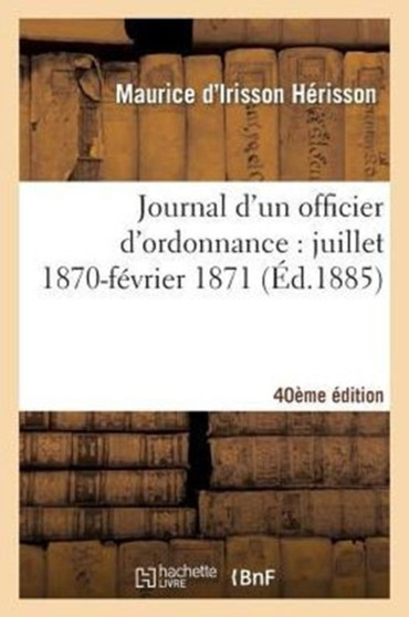 Journal d'Un Officier d'Ordonnance: Juillet 1870-Fevrier 1871 (40e Ed.)