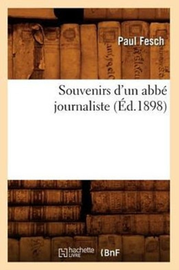 Souvenirs d'Un Abbe Journaliste (Ed.1898)