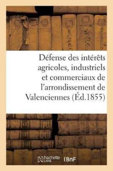 Defense Des Interets Agricoles, Industriels Et Commerciaux de l'Arrondissement de Valenciennes. : Question Des Entrepots
