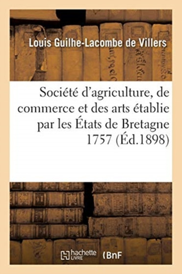 Societe d'Agriculture, de Commerce Et Des Arts Etablie Par Les Etats de Bretagne 1757